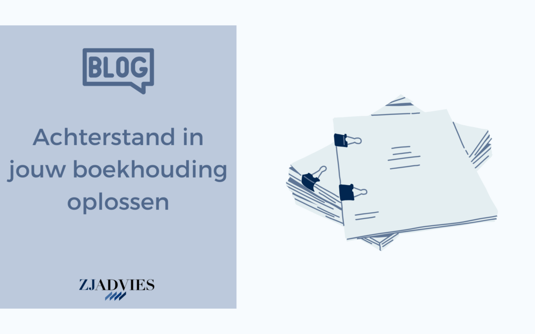 Achterstand in je boekhouding? Zo krijg je alles weer op orde